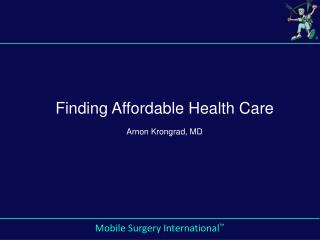 Finding Affordable Health Care Arnon Krongrad, MD