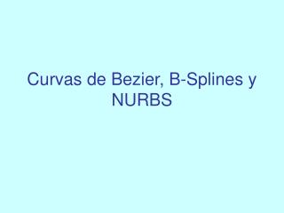 Curvas de Bezier, B-Splines y NURBS