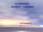 La patologia vertebro - midollare