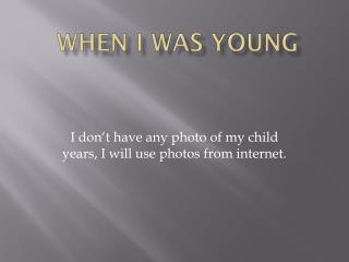 WHEN I WAS YOUNG