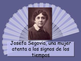 Josefa Segovia, una mujer atenta a los signos de los tiempos