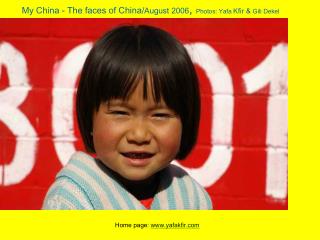 My China - The faces of China/ August 2006 , Photos: Yafa Kfir &amp; Gili Dekel My china