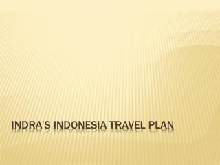 Indra’s Indonesia Travel Plan