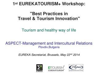 1 st EUREKATOURISM+ Workshop: &quot;Best Practices in Travel &amp; Tourism Innovation&quot;