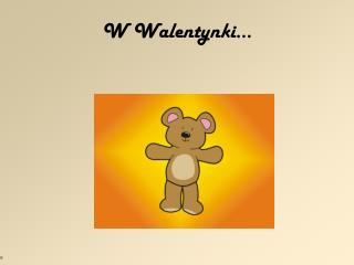 W Walentynki…