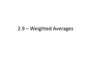 2.9 – Weighted Averages
