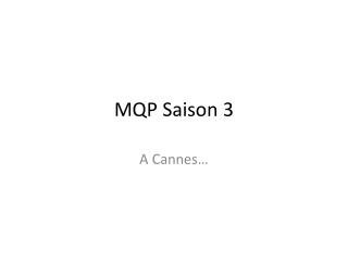 MQP Saison 3