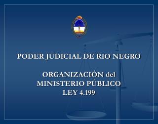 PODER JUDICIAL DE RIO NEGRO ORGANIZACIÓN del MINISTERIO PÚBLICO LEY 4.199