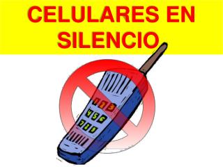 CELULARES EN SILENCIO.