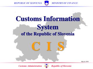 Customs Information System of the Republic of Slovenia C I S