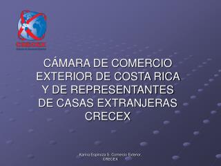 CÁMARA DE COMERCIO EXTERIOR DE COSTA RICA Y DE REPRESENTANTES DE CASAS EXTRANJERAS CRECEX