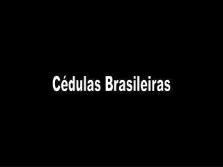 Cédulas Brasileiras