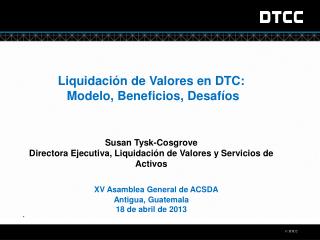Liquidación de Valores en DTC: Modelo, Beneficios, Desafíos Susan Tysk-Cosgrove