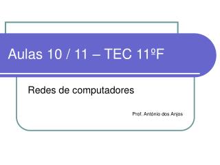 Aulas 10 / 11 – TEC 11ºF
