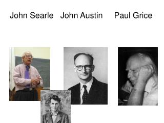 John Searle John Austin Paul Grice