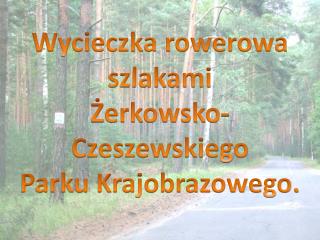 Wycieczka rowerowa szlakami Żerkowsko-Czeszewskiego Parku Krajobrazowego.