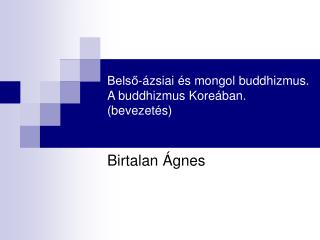 Belső-ázsiai és mongol buddhizmus. A buddhizmus Koreában. (bevezetés)