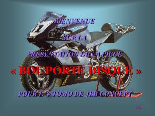 BIENVENUE SUR LA PRESENTATION DE LA PIECE « BOL PORTE DISQUE » POUR L ’ @TOMO DE JBB CONCEPT