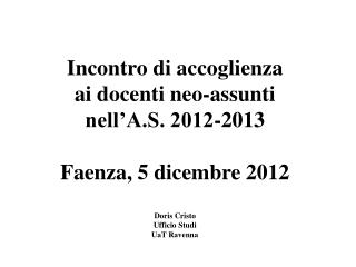 Incontro di accoglienza ai docenti neo-assunti nell’A.S. 2012-2013 Faenza, 5 dicembre 2012