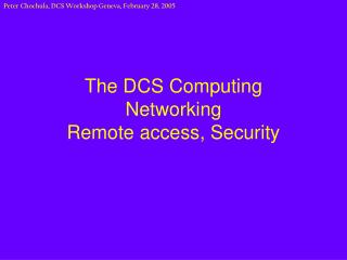 The DCS Computing Networking Remote access, Security