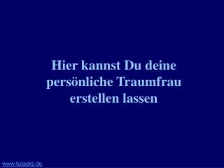 Hier kannst Du deine persönliche Traumfrau erstellen lassen