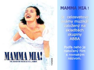 MAMMA MIA ! je celosvetovo známy muzikál založený na skladbách skupiny ABBA