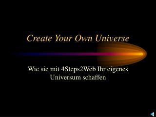 Create Your Own Universe