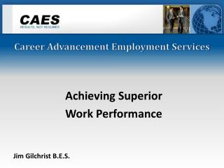 Achieving Superior Work Performance Jim Gilchrist B.E.S.