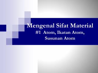 Mengenal Sifat Material #1 Atom, Ikatan Atom, Susunan Atom