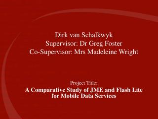 Dirk van Schalkwyk Supervisor: Dr Greg Foster Co-Supervisor: Mrs Madeleine Wright