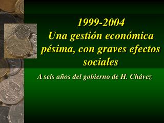 199 9 -200 4 Una gestión económica pésima, con graves efectos sociales