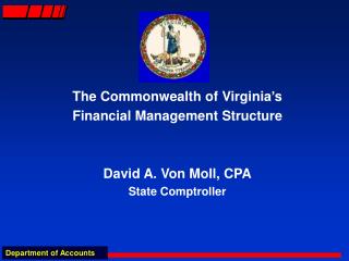 The Commonwealth of Virginia’s Financial Management Structure David A. Von Moll, CPA