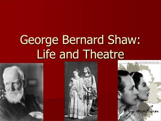 George Bernard Shaw: Life and Theatre