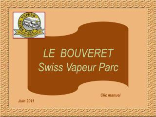 LE BOUVERET Swiss Vapeur Parc