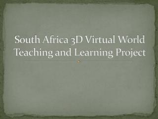 South Africa 3D Virtual World Teaching and Learning Project