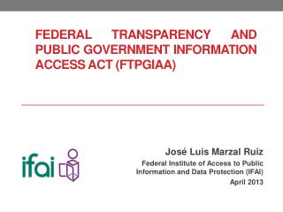 FEDERAL TRANSPARENCY AND PUBLIC GOVERNMENT INFORMATION ACCESS ACT (FTPGIAA)