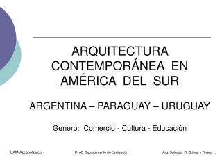 ARQUITECTURA CONTEMPORÁNEA EN AMÉRICA DEL SUR ARGENTINA – PARAGUAY – URUGUAY