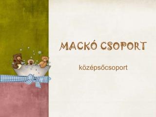 MACKÓ CSOPORT középsőcsoport