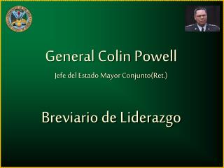 General Colin Powell Jefe del Estado Mayor Conjunto(Ret.) Breviario de Liderazgo