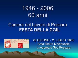 1946 - 2006 60 anni Camera del Lavoro di Pescara FESTA DELLA CGIL