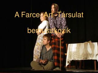 A Farce Art Társulat bemutatkozik