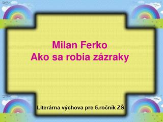 Milan Ferko Ako sa robia zázraky