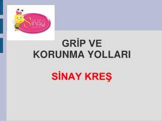 GRİP VE KORUNMA YOLLARI SİNAY KREŞ