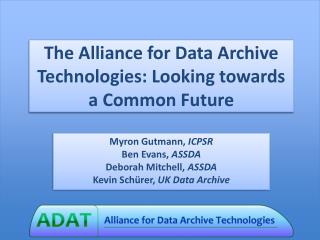 The Alliance for Data Archive Technologies: Looking towards a Common Future