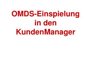 OMDS-Einspielung in den KundenManager
