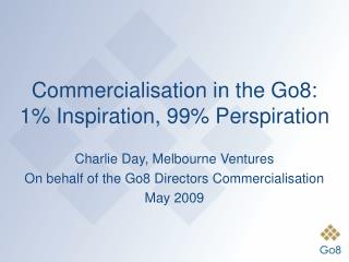 Commercialisation in the Go8: 1% Inspiration, 99% Perspiration