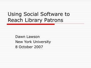 Using Social Software to Reach Library Patrons