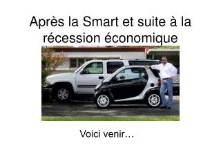 Après la Smart et suite à la récession économique