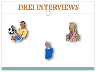 DREI INTERVIEWS
