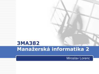 3MA382 Manažerská informatika 2